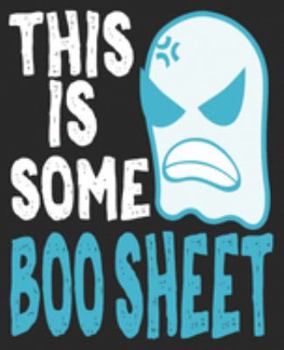 This Is Some Boo Sheet: Funny Halloween Ghost Party Composition Notebook 100 College Ruled Pages Journal Diary