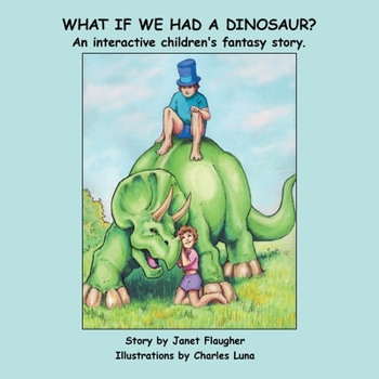 Paperback What if We Had a Dinosaur?: An interactive children's fantasy story. Book