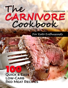 Paperback The carnivore cookbook for keto enthusiasts: 100 Quick and easy low-carb red meat recipes Book