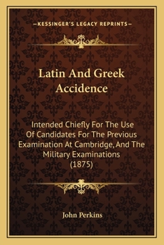 Paperback Latin And Greek Accidence: Intended Chiefly For The Use Of Candidates For The Previous Examination At Cambridge, And The Military Examinations (1 Book