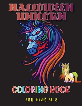 Halloween Unicorn Coloring Book for Kids 4-8: The Best Incredible Halloween Unicorn Coloring Book with Beautiful and Highly Detailed Images(Halloween gifts for your mates)