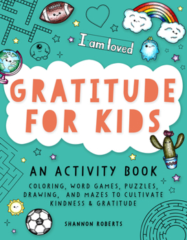 Paperback Gratitude for Kids: An Activity Book Featuring Coloring, Word Games, Puzzles, Drawing, and Mazes to Cultivate Kindness & Gratitude Book