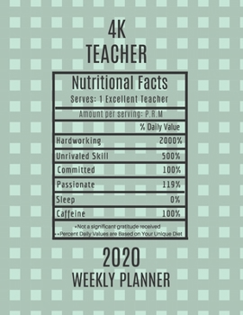 4K Teacher Nutritional Facts Weekly Planner 2020: 4K Teacher Appreciation Gift Idea For Men & Women | Weekly Planner Lesson Plan Book Agenda 4 Year ... To Do List & Notes Sections | Calendar Views