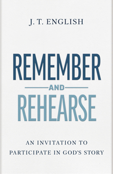 Rehearse and Remember: An Invitation to Participate in God's Story