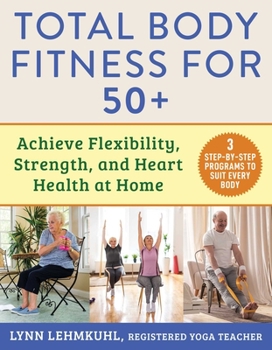 Paperback Total Body Fitness for 50+: Achieve Flexibility, Strength, and Heart Health at Home Book