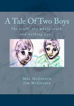 Paperback A Tale Of Two Boys: The truth, the whole truth, and nothing but... Book