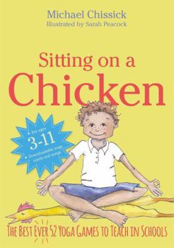 Paperback Sitting on a Chicken: The Best (Ever) 52 Yoga Games to Teach in Schools Book