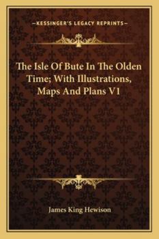 Paperback The Isle Of Bute In The Olden Time; With Illustrations, Maps And Plans V1 Book