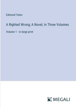 Paperback A Righted Wrong; A Novel, In Three Volumes: Volume 1 - in large print Book
