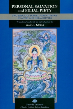 Hardcover Personal Salvation and Filial Piety: Two Precious Scroll Narratives of Guanyin and Her Acolytes Book