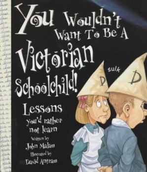 Hardcover You Wouldn't Want to Be a Victorian Schoolchild (You Wouldn't Want to Be...) Book