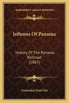 Isthmus of Panama: History of The Panama Railroad and of the Pacific Mail Steamship Company