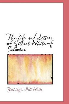 The Life and Letters of Gilbert White of Selborne