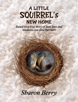 Paperback A Little Squirrel's New Home: Based on a true story of how love and kindness can close barriers Book