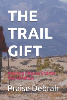 THE TRAIL GIFT: Inspiring Hikes to End the Year Mindfully