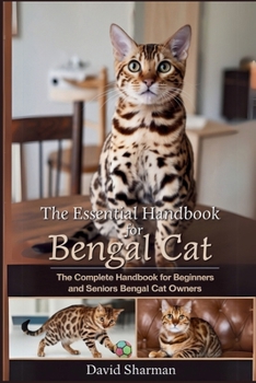 Paperback The Essential Handbook for Bengal Cat: The Complete Handbook For Beginners And Seniors Bengal cat owners Book