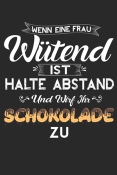 Wenn Eine Frau Wütend Ist Halte Abstand Und Wirf Ihr Schokolade Zu: Din A5 Liniertes (Linien) Heft Für Jede Frau Freundin Ehefrau Partnerin | ... Emanzipation Notebook (German Edition)