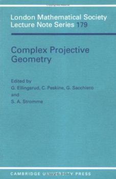Complex Projective Geometry: Selected Papers (London Mathematical Society Lecture Note Series) - Book #179 of the London Mathematical Society Lecture Note