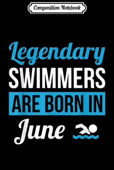 Paperback Composition Notebook: Legendary Swimmers Are Born In June Gift Swimming Journal/Notebook Blank Lined Ruled 6x9 100 Pages Book