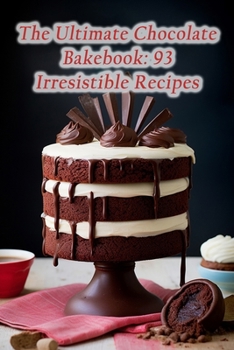 Paperback The Ultimate Chocolate Bakebook: 93 Irresistible Recipes Book