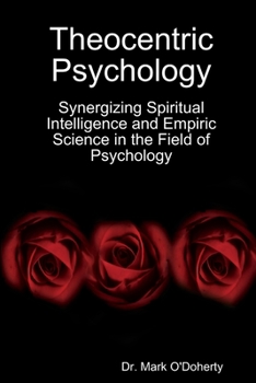 Paperback Theocentric Psychology - Synergizing Spiritual Intelligence and Empiric Science in the Field of Psychology Book