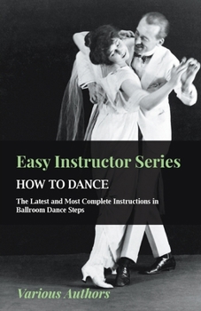 Paperback Easy Instructor Series - How to Dance - The Latest and Most Complete Instructions in Ballroom Dance Steps Book
