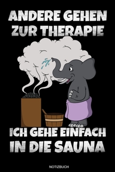 Andere Gehen Zur Therapie: Lustiges Wellness Notizbuch Therme für Saunameister Spa Geschenk Saunaclub zum Saunieren I Sprüche Sauna Tagebuch Heft ... 6 x 9 I Liniert I 110 Seiten (German Edition)