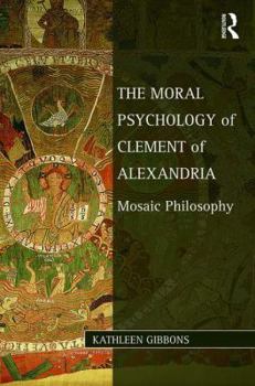 The Moral Psychology of Clement of Alexandria: Mosaic Philosophy