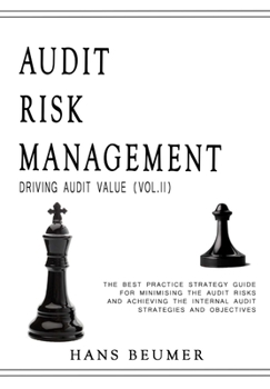 Hardcover AUDIT RISK MANAGEMENT (Driving Audit Value, Vol. II) - The best practice strategy guide for minimising the audit risks and achieving the Internal Audi Book