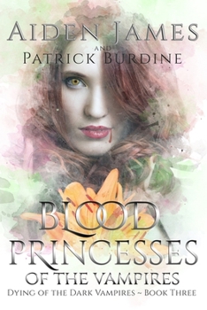 Blood Princesses of the Vampires: Dying of the Dark #3 - Book #3 of the Dying of the Dark Vampires/Lifeblood Legacy