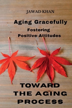 Paperback Aging Gracefully: Fostering Positive Attitudes Toward the Aging Process. Book