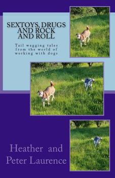 Paperback Sextoys Drugs and Rock and Roll: A lighter side of our life working with dogs Book