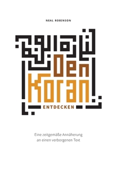 Paperback Den Koran entdecken: Eine zeitgemäße Annäherung an einen verborgenen Text [German] Book