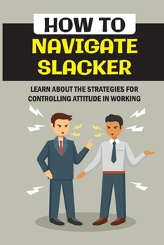 Paperback How To Navigate Slacker: Learn About The Strategies For Controlling Attitude In Working: Understand Hardwired People Book