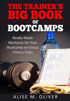 Paperback The Trainer's Big Book of Bootcamps: Ready-Made Workouts for Your Bootcamp or Group Fitness Class Book