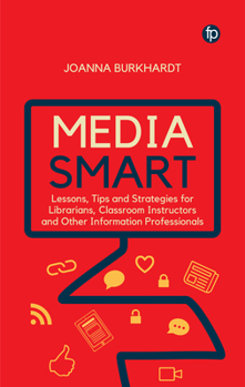 Hardcover Media Smart: Lessons, Tips and Strategies for Librarians, Classroom Instructors and Other Information Professionals Book