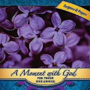 Hardcover A Moment with God for Those Who Grieve Book