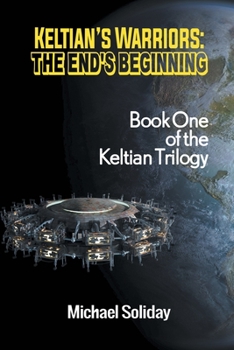 Paperback Keltian's Warriors: The End's Beginning - Book One of the Keltian Trilogy Book