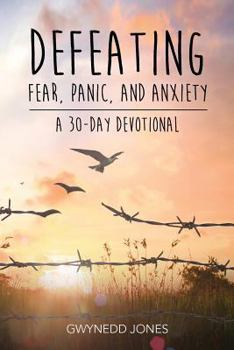 Paperback Defeating Fear, Panic, and Anxiety - A 30-day Devotional Book