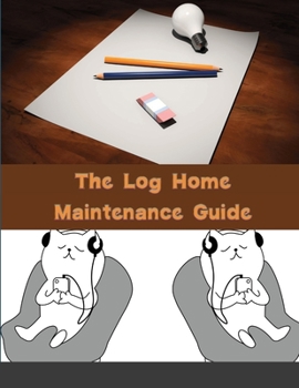Paperback The Log Home Maintenance Guide: A Field Guide for Identifying, Preventing, and Solving Problems Book