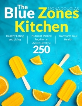 Paperback The Blue Zones Kitchen 250: Healthy Eating and Living Nutrient-Packed Food for an Active Lifestyle Transform Your Health Book