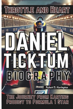 Paperback Daniel Ticktum Biography: Throttle and Heart - The Journey from Karting Prodigy to Formula 1 Star Book
