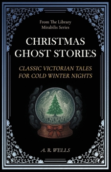 Christmas Ghost Stories: Classic Victorian Tales for Cold Winter Nights (Library Mirabilis)