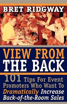 Paperback View from the Back: 101 Tips for Event Promoters Who Want to Dramatically Increase Back-Of-The-Room Sales Book