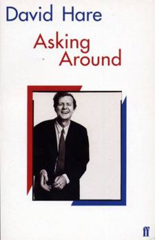 Asking Around: Background to the David Hare Trilogy - Book  of the British Trilogy