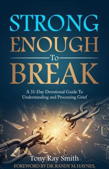 Paperback Strong Enough to Break: A 31-Day Devotional Guide to Understanding and Processing Grief Book