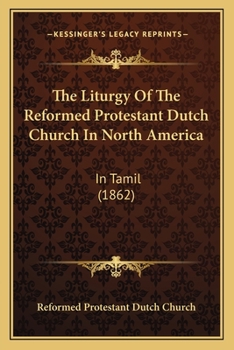 Paperback The Liturgy Of The Reformed Protestant Dutch Church In North America: In Tamil (1862) [Tamil] Book