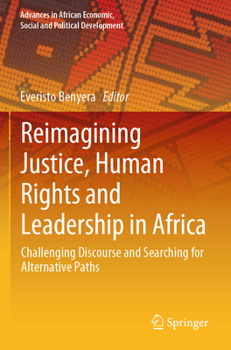 Paperback Reimagining Justice, Human Rights and Leadership in Africa: Challenging Discourse and Searching for Alternative Paths Book