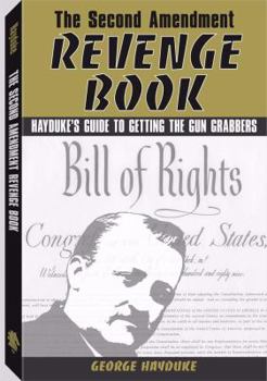 Paperback The Second Amendment Revenge Book: Hayduke's Guide to Getting the Gun Grabbers Book