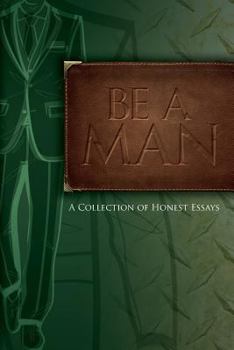 Paperback Be A Man: Essays on Being a Man Book